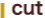 cut